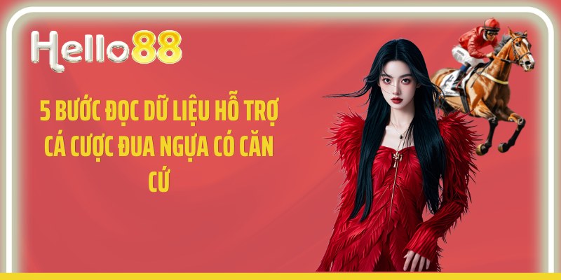 5 bước đọc dữ liệu hỗ trợ cá cược đua ngựa có căn cứ