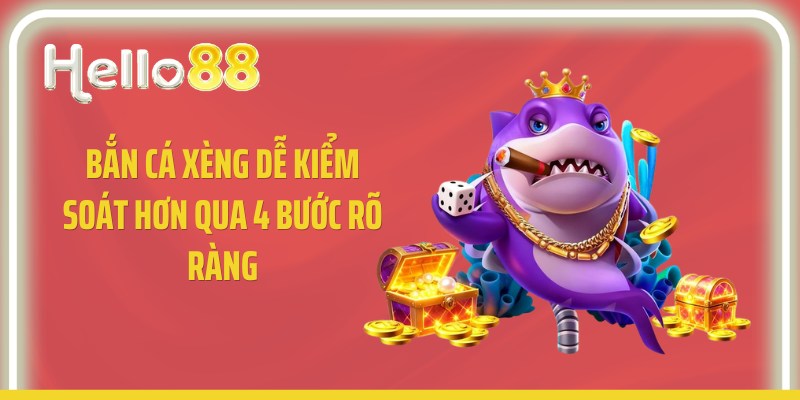 Bắn cá xèng dễ kiểm soát hơn qua 4 bước rõ ràng