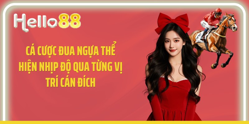Cá cược đua ngựa thể hiện nhịp độ qua từng vị trí cán đích
