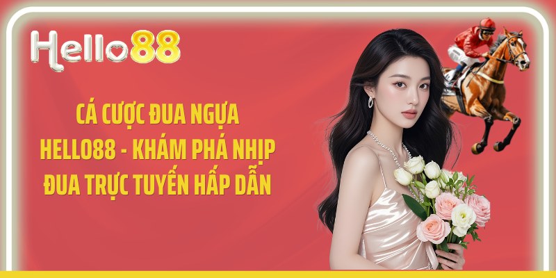 Cá Cược Đua Ngựa Hello88 - Khám Phá Nhịp Đua Trực Tuyến Hấp Dẫn