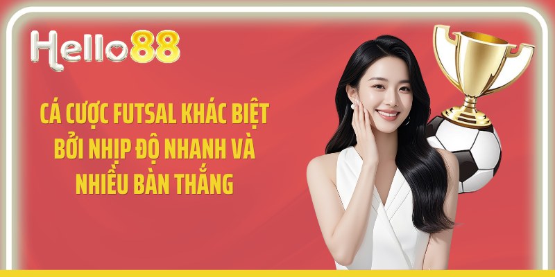 Cá cược futsal khác biệt bởi nhịp độ nhanh và nhiều bàn thắng