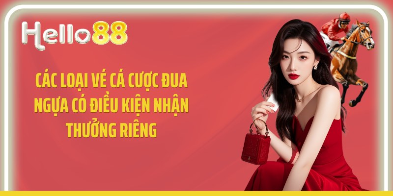 Các loại vé cá cược đua ngựa có điều kiện nhận thưởng riêng