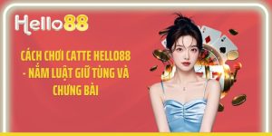 Cách Chơi Catte Hello88 - Nắm Luật Giữ Tùng Và Chưng Bài
