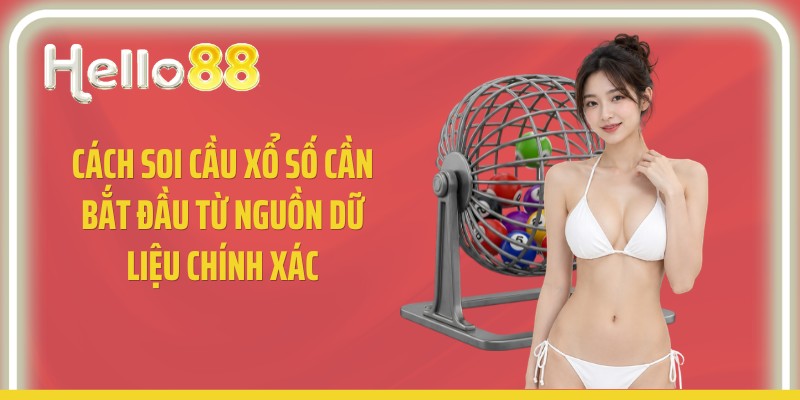 Cách soi cầu xổ số cần bắt đầu từ nguồn dữ liệu chính xác