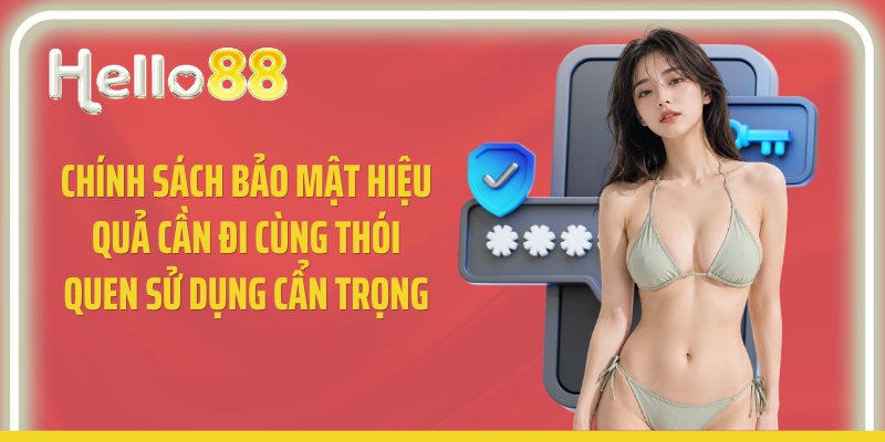 Chính sách bảo mật hiệu quả cần đi cùng thói quen sử dụng cẩn trọng