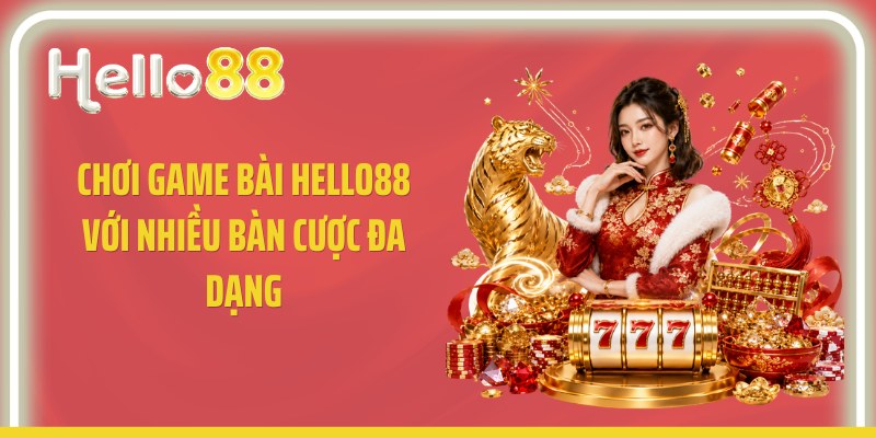 Chơi game bài Hello88 với nhiều bàn cược đa dạng