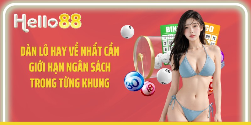 Dàn lô hay về nhất cần giới hạn ngân sách trong từng khung