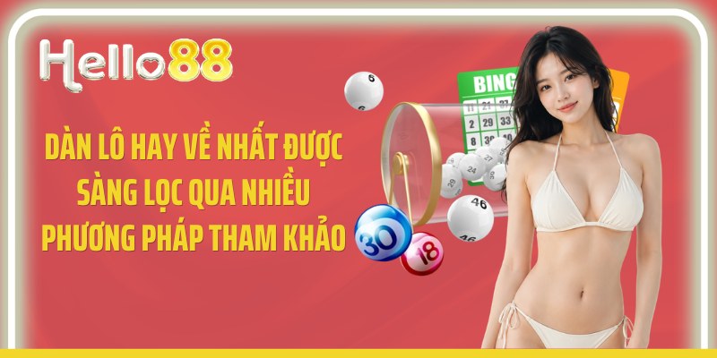 Dàn lô hay về nhất được sàng lọc qua nhiều phương pháp tham khảo