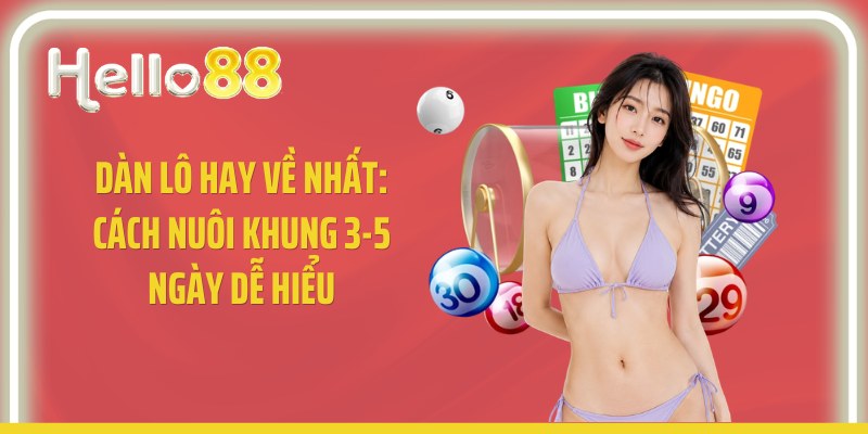 Dàn Lô Hay Về Nhất: Cách Nuôi Khung 3-5 Ngày Dễ Hiểu