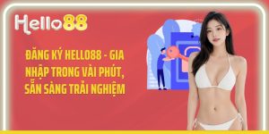 Đăng Ký Hello88 - Gia Nhập Trong Vài Phút, Sẵn Sàng Trải Nghiệm