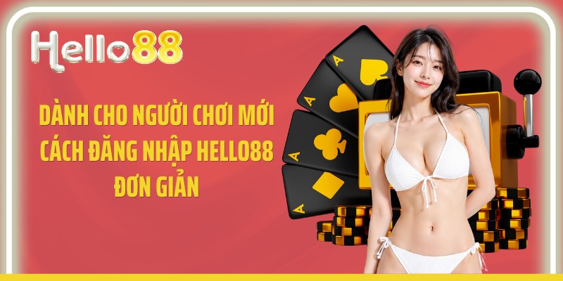 Dành cho người chơi mới cách đăng nhập Hello88 đơn giản