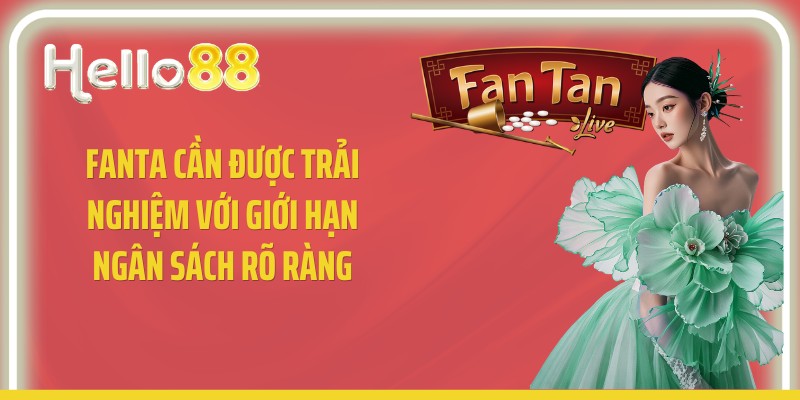 Fanta cần được trải nghiệm với giới hạn ngân sách rõ ràng