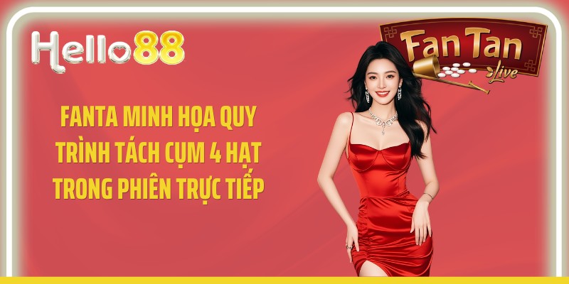 Fanta minh họa quy trình tách cụm 4 hạt trong phiên trực tiếp