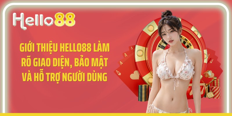 Giới thiệu Hello88 làm rõ giao diện, bảo mật và hỗ trợ người dùng