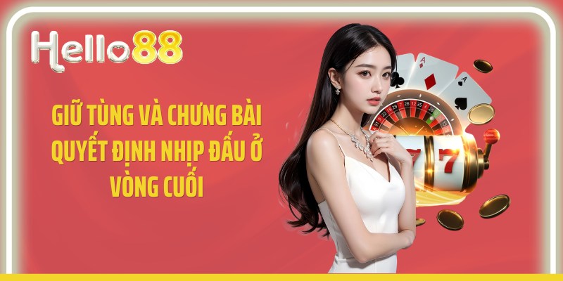 Giữ tùng và chưng bài quyết định nhịp đấu ở vòng cuối