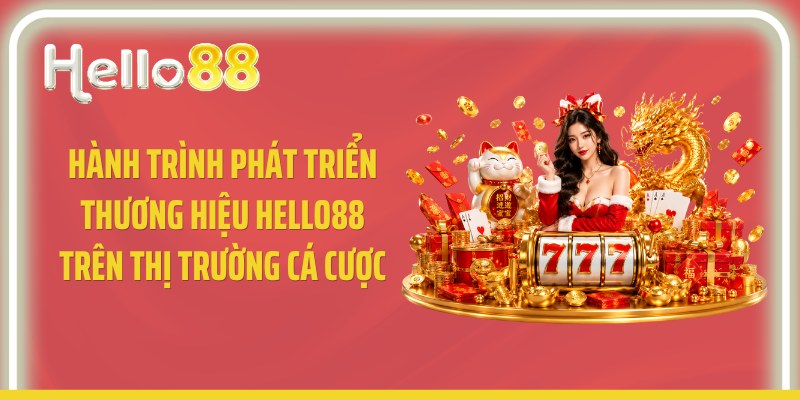 Hành trình phát triển thương hiệu Hello88 trên thị trường cá cược