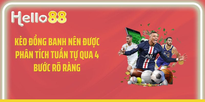 Kèo đồng banh nên được phân tích tuần tự qua 4 bước rõ ràng
