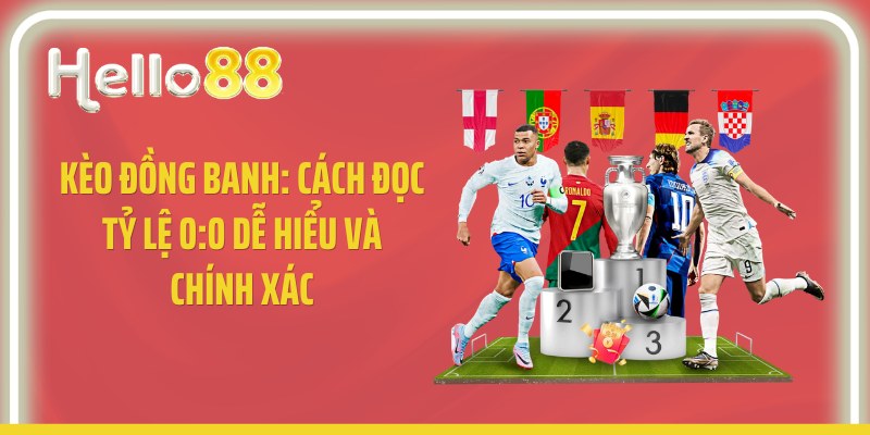 Kèo Đồng Banh: Cách Đọc Tỷ Lệ 0:0 Dễ Hiểu Và Chính Xác