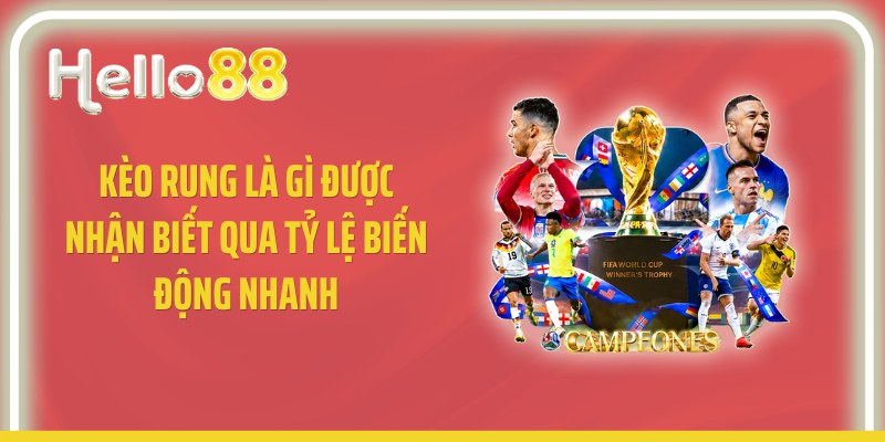 Kèo rung là gì được nhận biết qua tỷ lệ biến động nhanh