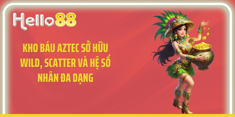 Kho báu Aztec sở hữu Wild, Scatter và hệ số nhân đa dạng