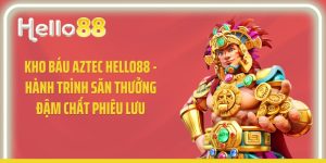 Kho Báu Aztec Hello88 - Hành Trình Săn Thưởng Đậm Chất Phiêu Lưu