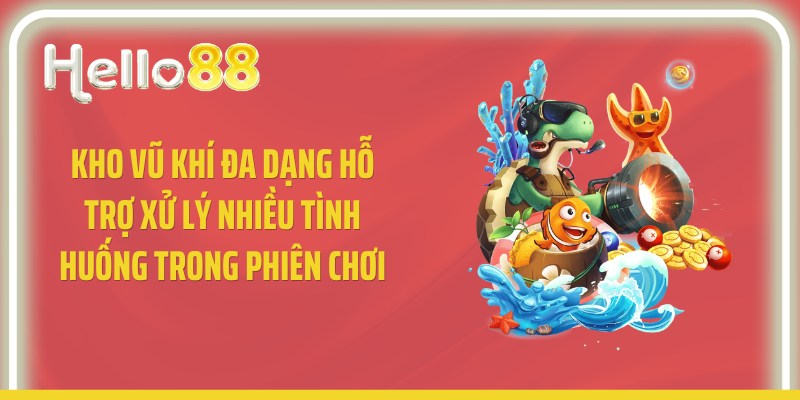 Kho vũ khí đa dạng hỗ trợ xử lý nhiều tình huống trong phiên chơi