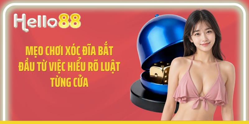 Mẹo chơi xóc đĩa bắt đầu từ việc hiểu rõ luật từng cửa