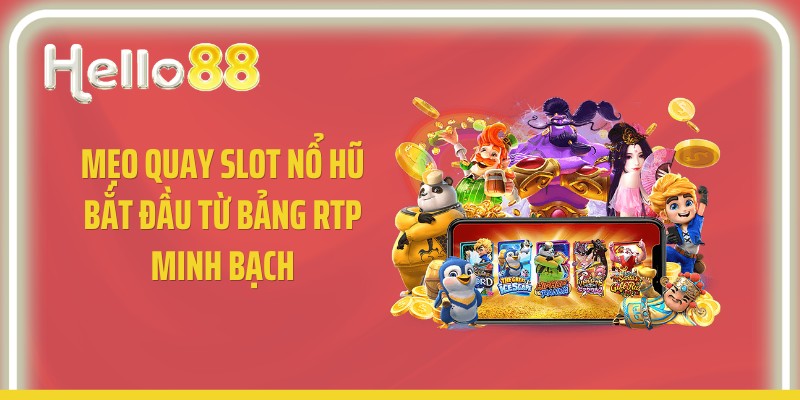 Mẹo quay slot nổ hũ bắt đầu từ bảng RTP minh bạch
