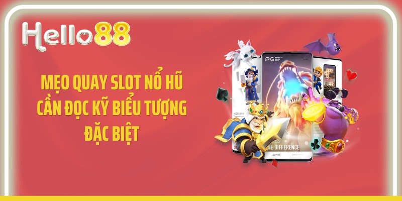Mẹo quay slot nổ hũ cần đọc kỹ biểu tượng đặc biệt