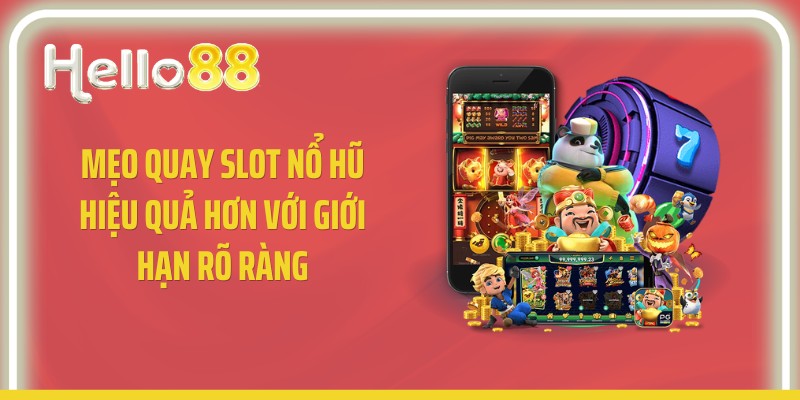 Mẹo quay slot nổ hũ hiệu quả hơn với giới hạn rõ ràng