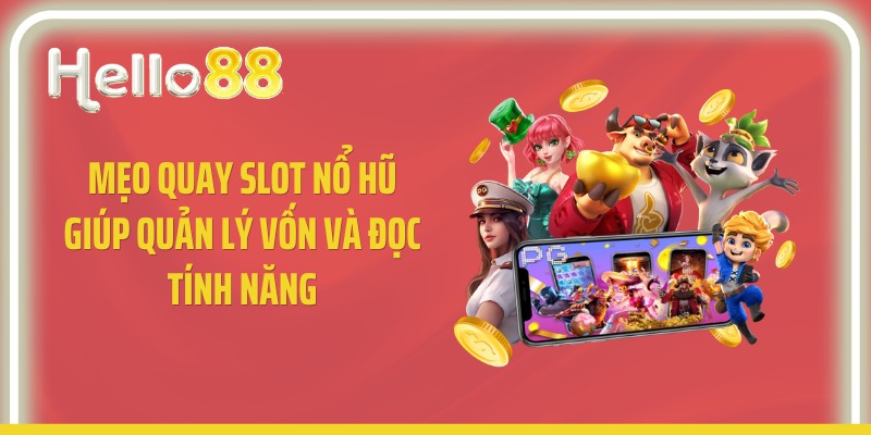Mẹo Quay Slot Nổ Hũ Giúp Quản Lý Vốn Và Đọc Tính Năng