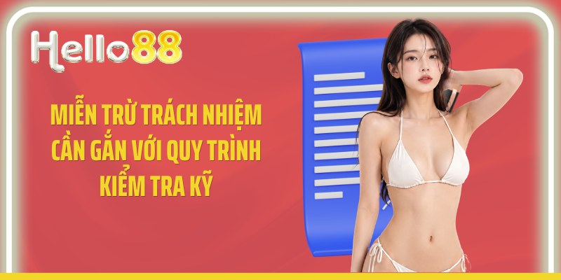 Miễn trừ trách nhiệm cần gắn với quy trình kiểm tra kỹ