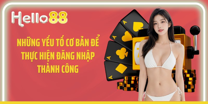 Những yếu tố cơ bản để thực hiện đăng nhập thành công