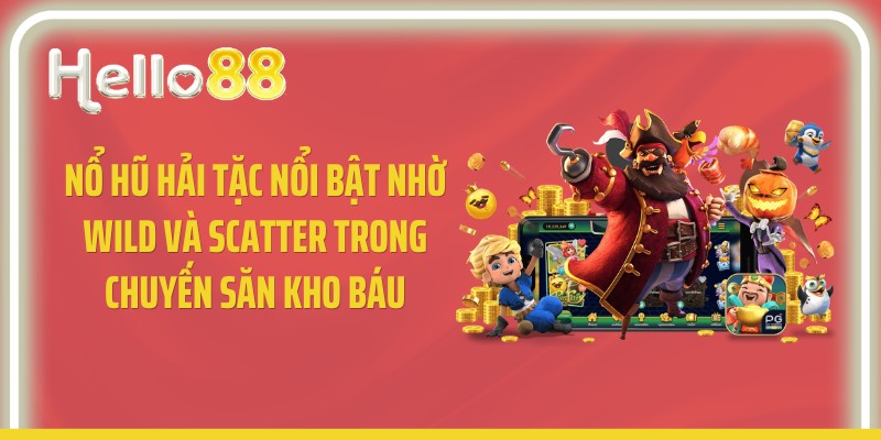Nổ hũ hải tặc nổi bật nhờ Wild và Scatter trong chuyến săn kho báu