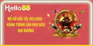 Nổ Hũ Hải Tặc Hello88 - Hành Trình Săn Kho Báu Đại Dương