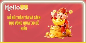 Nổ Hũ Thần Tài Và Cách Đọc Vòng Quay 3D Dễ Hiểu