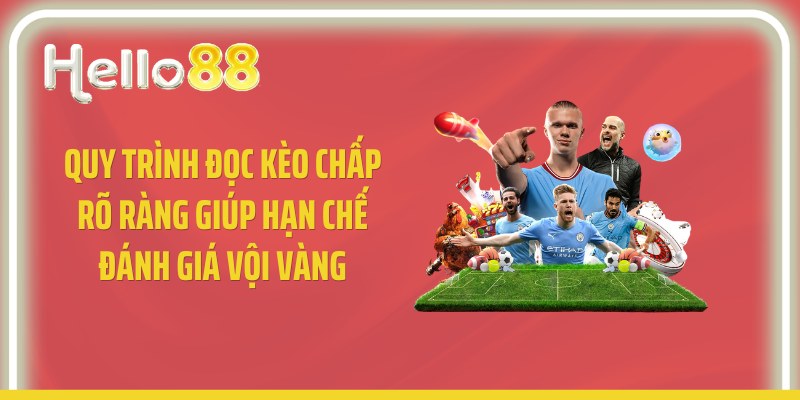 Quy trình đọc kèo chấp rõ ràng giúp hạn chế đánh giá vội vàng