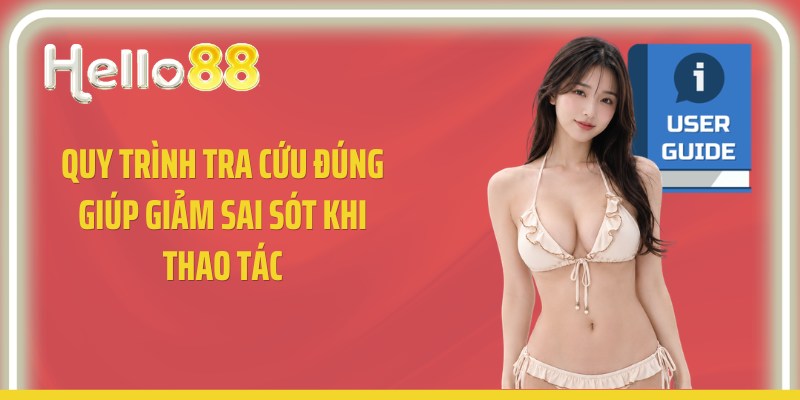 Quy trình tra cứu đúng giúp giảm sai sót khi thao tác