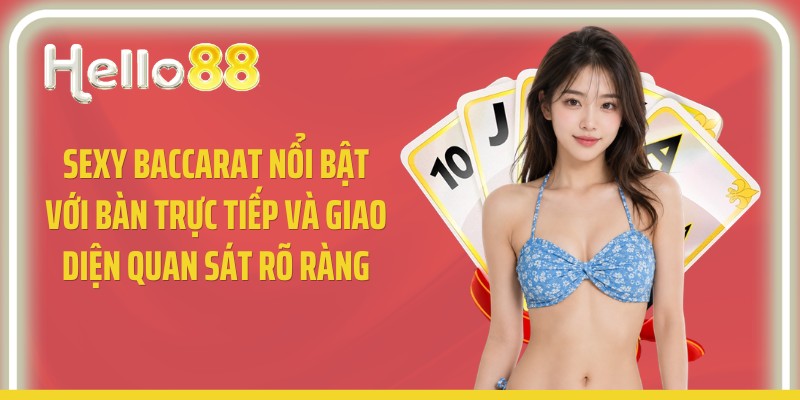 Sexy baccarat nổi bật với bàn trực tiếp và giao diện quan sát rõ ràng