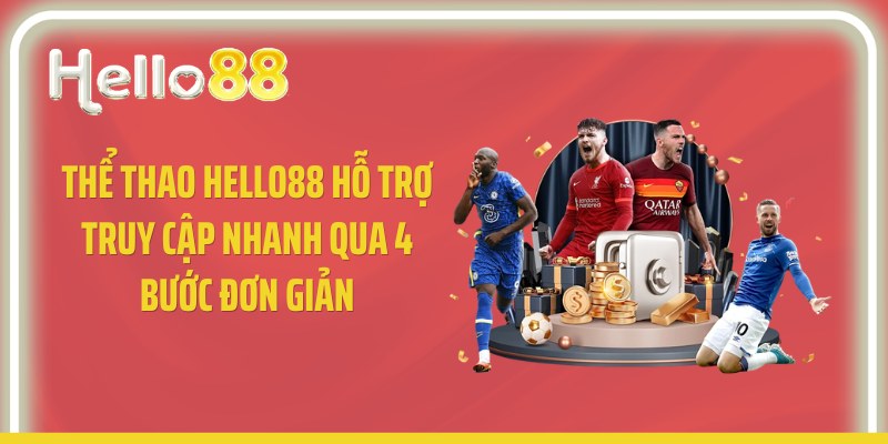 Thể thao Hello88 hỗ trợ truy cập nhanh qua 4 bước đơn giản
