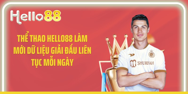 Thể thao Hello88 làm mới dữ liệu giải đấu liên tục mỗi ngày