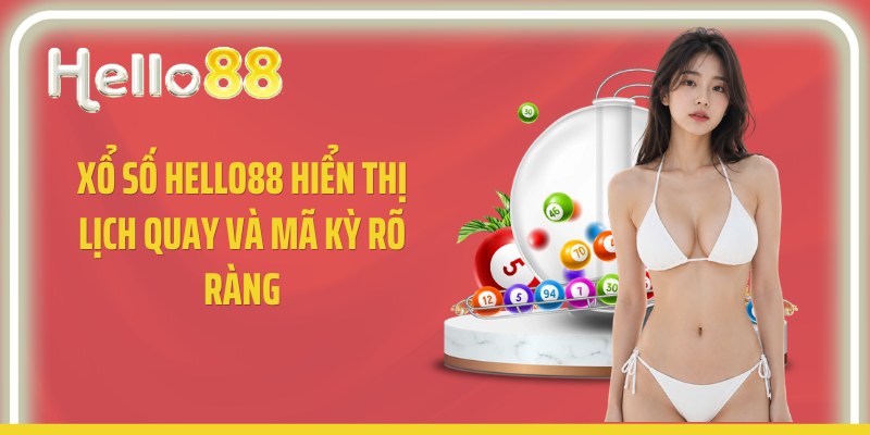 Xổ số Hello88 hiển thị lịch quay và mã kỳ rõ ràng
