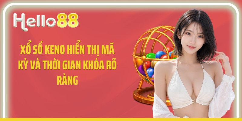 Xổ số Keno hiển thị mã kỳ và thời gian khóa rõ ràng