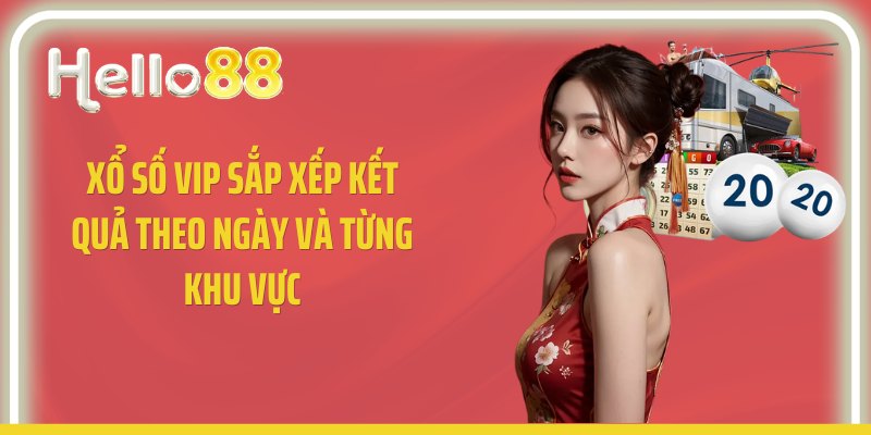 Xổ số VIP sắp xếp kết quả theo ngày và từng khu vực