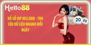 Xổ Số VIP Hello88 - Tra Cứu Dữ Liệu Nhanh Mỗi Ngày